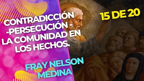 15 de 20 Contradicción-Persecución - La Comunidad en los Hechos. Fray Nelson Medina.