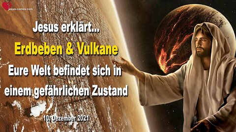 10. Dezember 2021 🇩🇪 Erdbeben & Vulkane... JESUS SAGT... Eure Welt befindet sich in einem gefährlichen Zustand, verlasst Kalifornien!