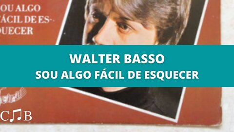 Walter Basso - Sou Algo Fácil de Esquecer