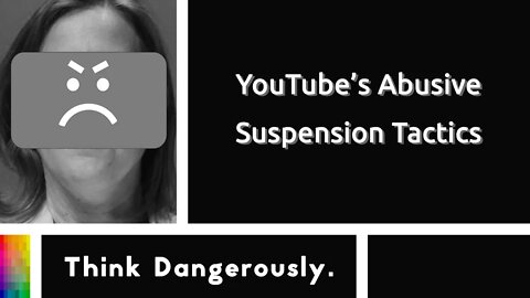 YouTube's Abusive Suspension Tactics