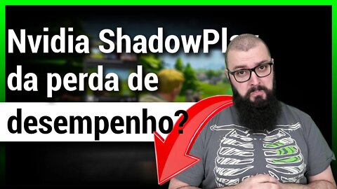 Nvidia Shadow Play Vale a pena ? Impacto de Performance !