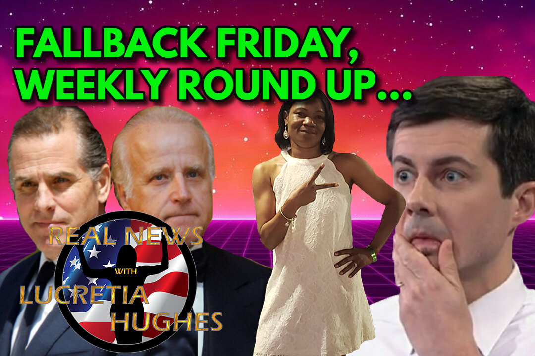 Fallback Friday, Weekly Round Up And More... Real News with Lucretia Hughes