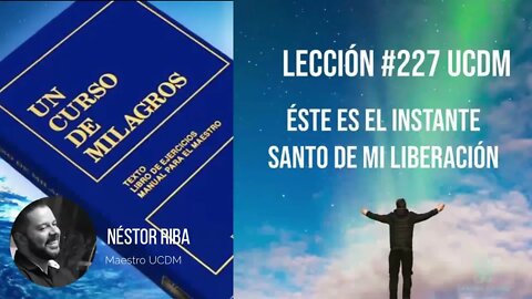 Lección 227 de Un Curso de Milagros