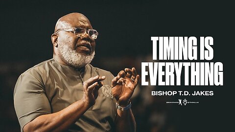 Timing Is Everything - Bishop T.D. Jakes