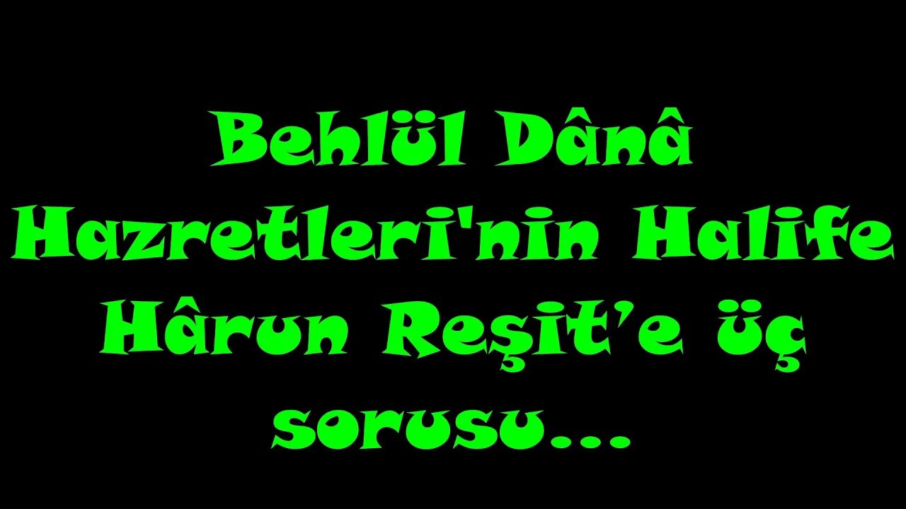 Behlül Dânâ Hazretleri'nin Halife Hârun Reşit’e Üç Sorusu