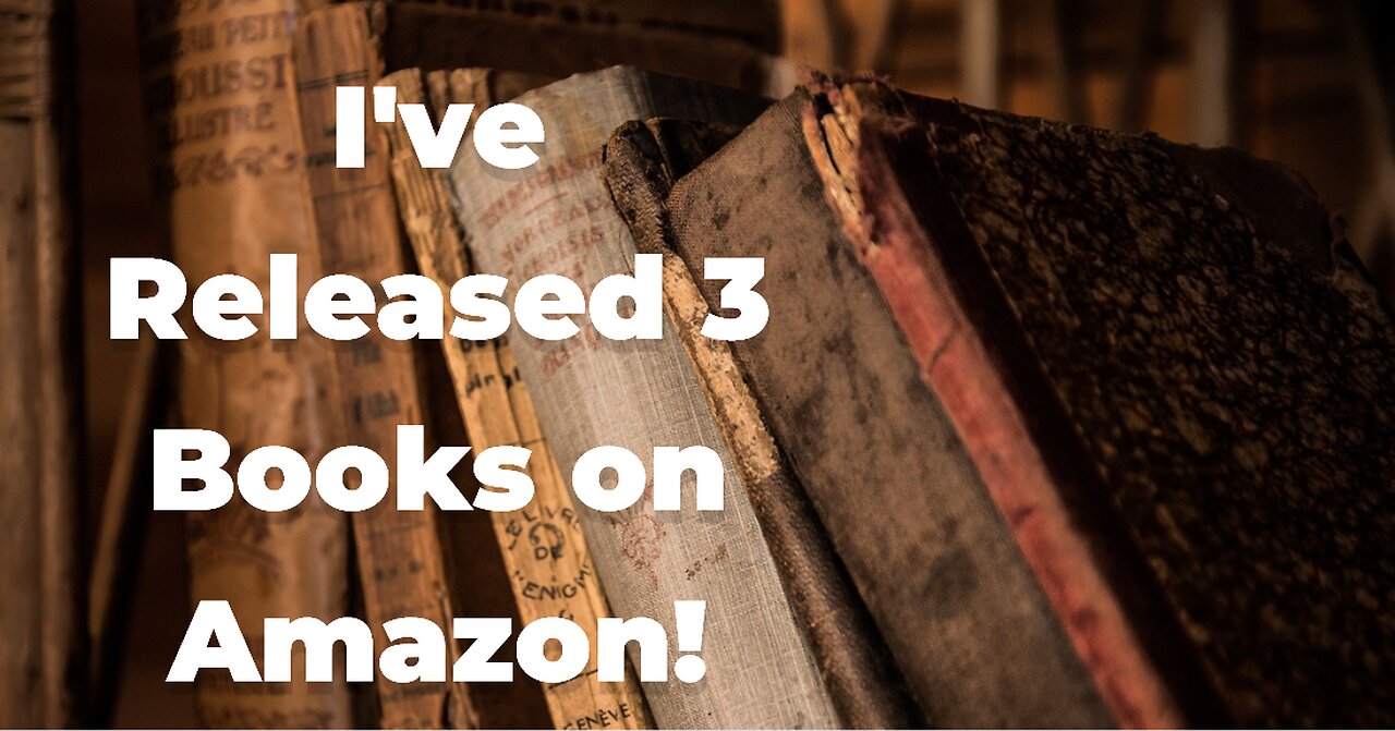 I've Released 3 Books on Amazon!