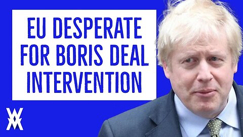 EU Desperate For Boris Deal Intervention