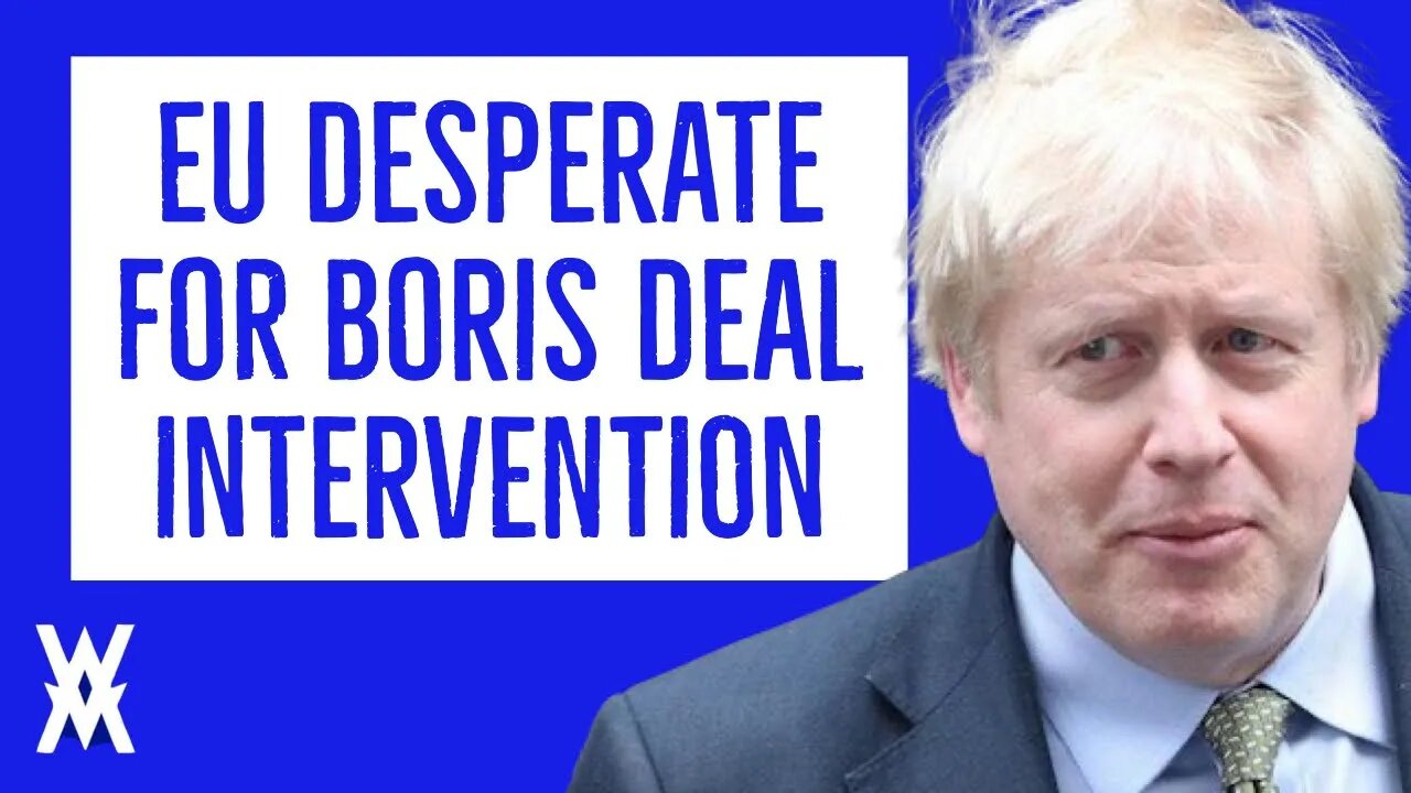 EU Desperate For Boris Deal Intervention