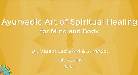 Dr. Vasant Lad: Ayurvedic Art Of Spiritual Healing For Mind And Body, Part 1