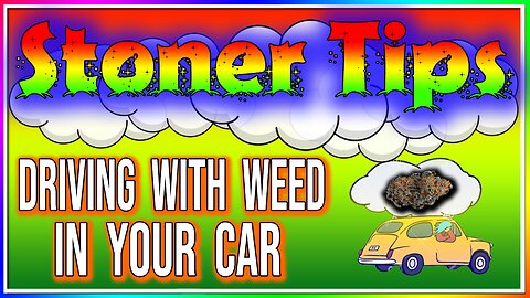 STONER TIPS #7: DRIVING WITH WEED IN YOUR CAR!