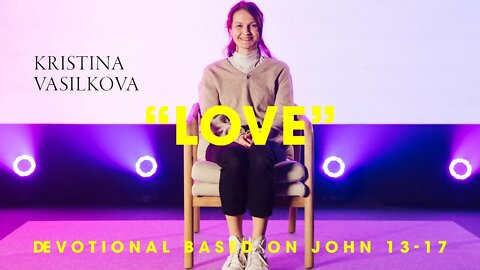 LOVE - Devotional #3 - Easter 2022 - Kristina Vasilkova