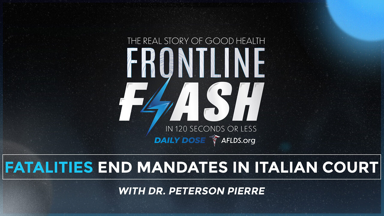 Frontline Flash™ Daily Dose: ‘Fatalities End Mandates In Italian Court’ with Dr. Peterson Pierre