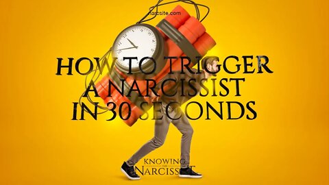 How To Trigger A Narcissist in 30 Seconds