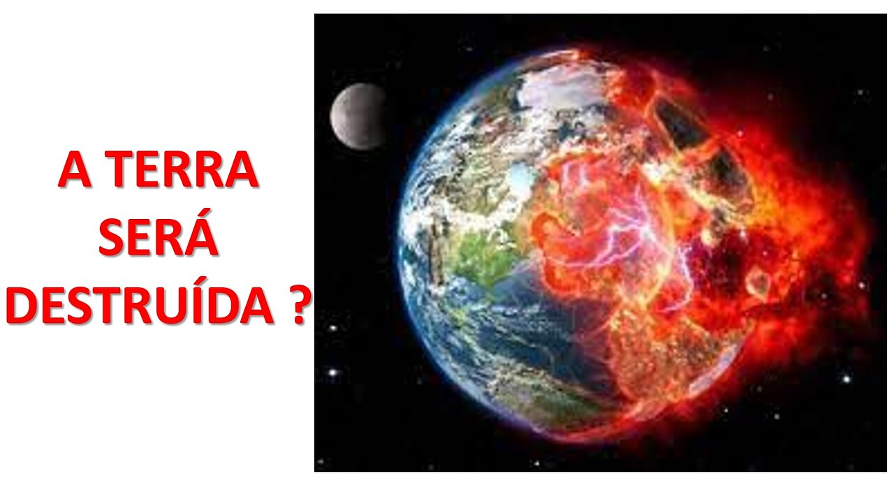 A Terra será destruída ?