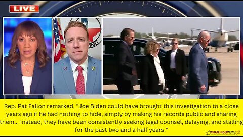 Rep. Pat Fallon remarked, Joe Biden could have brought this investigation to a close years