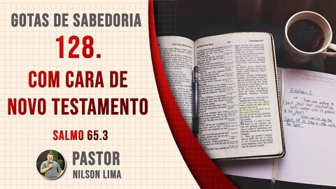 128. Com cara de Novo Testamento - Salmo 65.3 - Pr. Nilson Lima