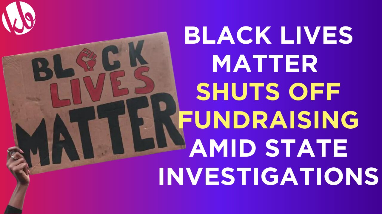 Black Lives Matter shuts off fundraising, are being investigated by blue states for operations