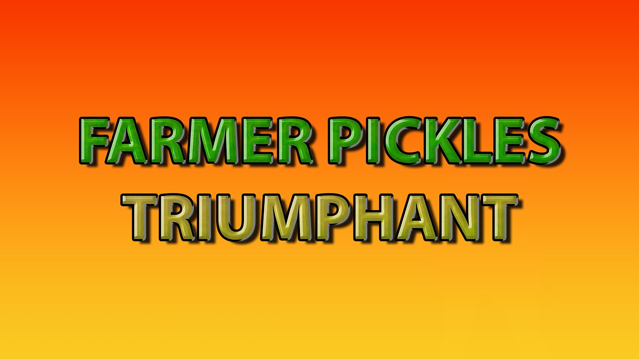 Farmer Pickles Triumphant