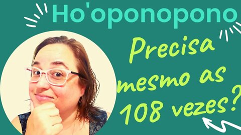 Ho'oponopono 108 Repetições e Necessário? Contando a Minha Experiência