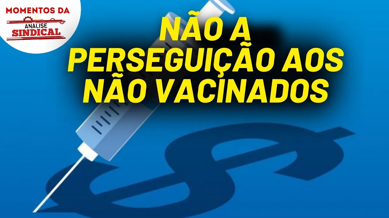 Trabalhadores são perseguidos por não tomar a vacina | Momentos