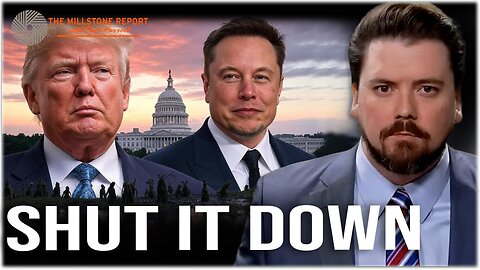 Millstone Report w Paul Harrell: Musk CLOBBERS DC Establishment, SHUT DOWN Until Trump's 2nd Term?