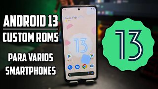 Custom ROMs do Android 13 para VÁRIOS SMARTPHONES!