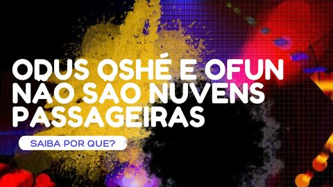 Odus Oshé e Ofun - Não são nuvens passageiras