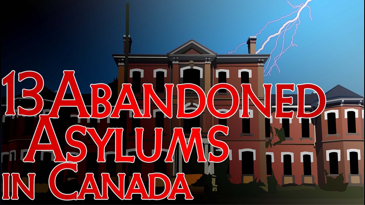 THIRTEEN ABANDONED ASYLUMS in Canada