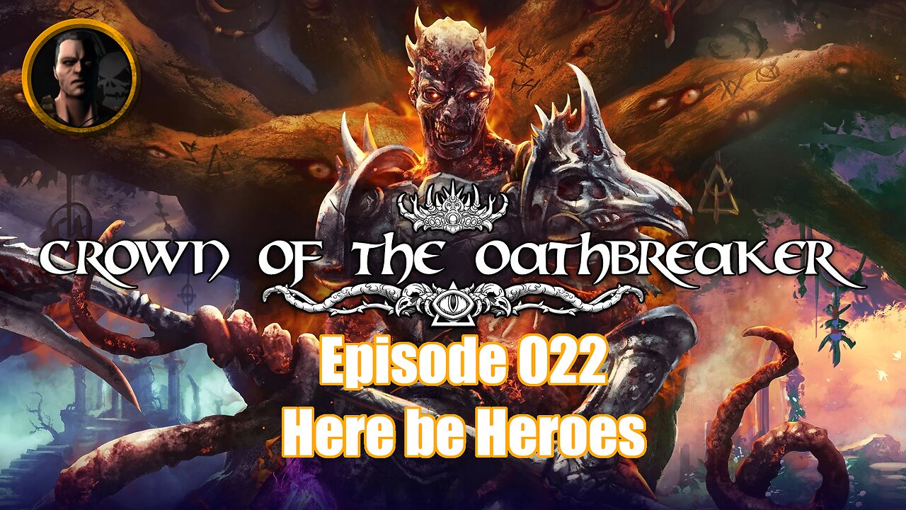 Crown of the Oathbreaker - Episode 022 - Here Be Heroes