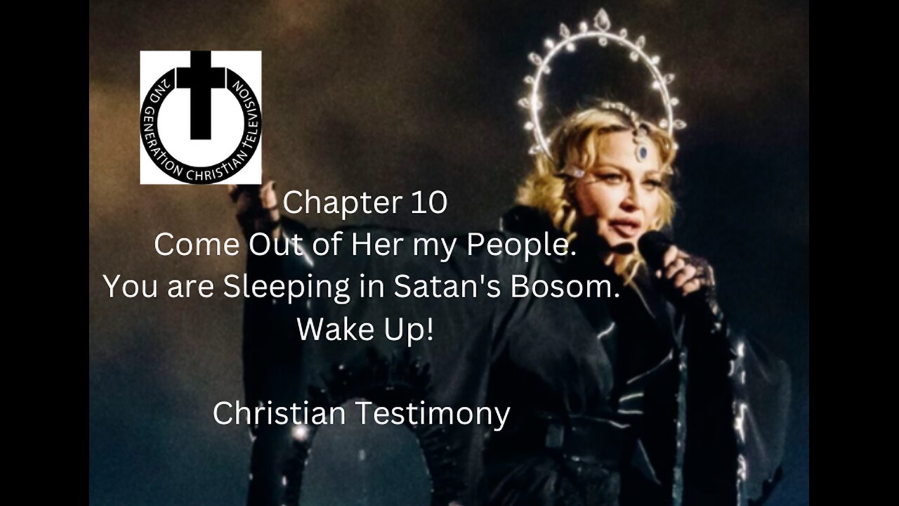 Chapter 10 Come Out of Her My People. You're Sleeping in Satan's Bosom. Wake Up! Madonna Warn