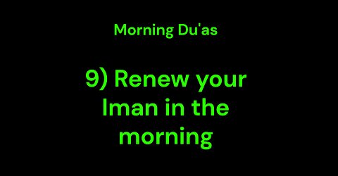 9) Renew your Iman in the morning