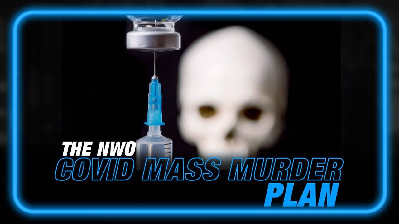 Learn the Truth About the NWO COVID Mass Murder Plan