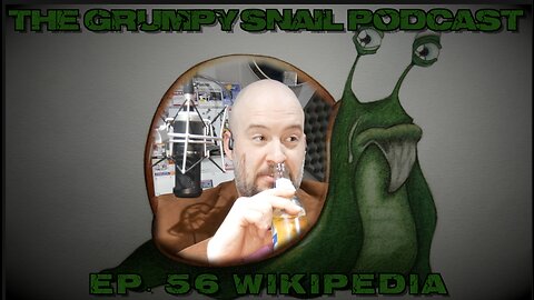 Grumpy Snail Podcast Ep 56