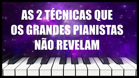 AS 2 TÉCNICAS QUE OS GRANDES PIANISTAS NÃO REVELAM