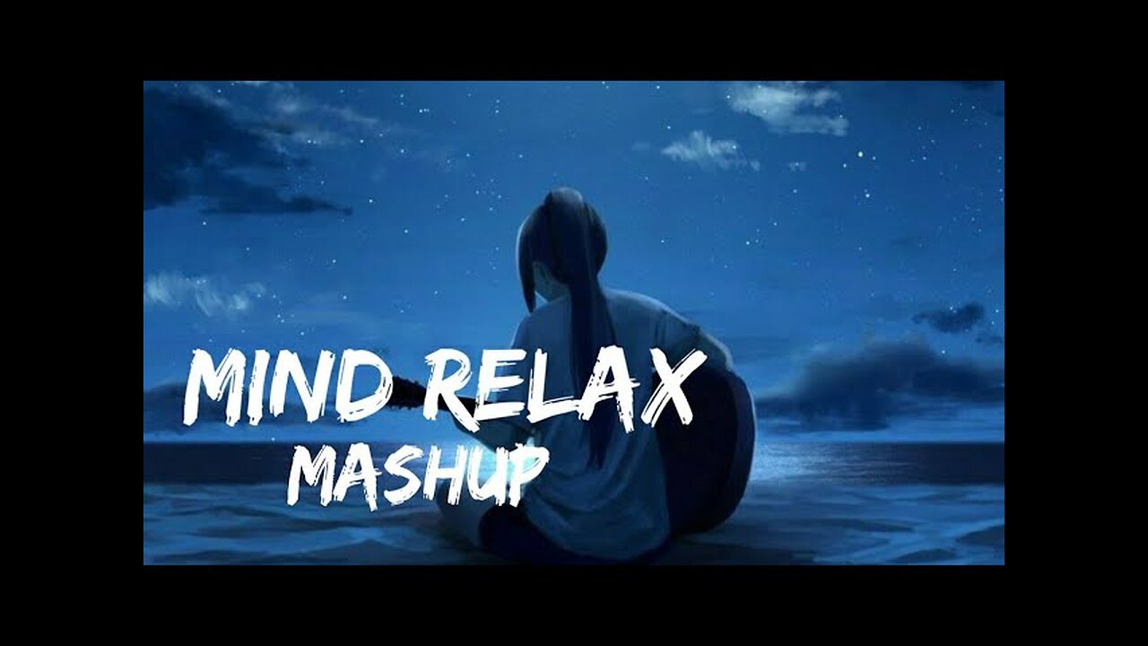 Mind_Relax_Lo-fi_Mash-up_Songs_-_To_Study_Chill_Relax_Refreshing_-_Feel_The_Music