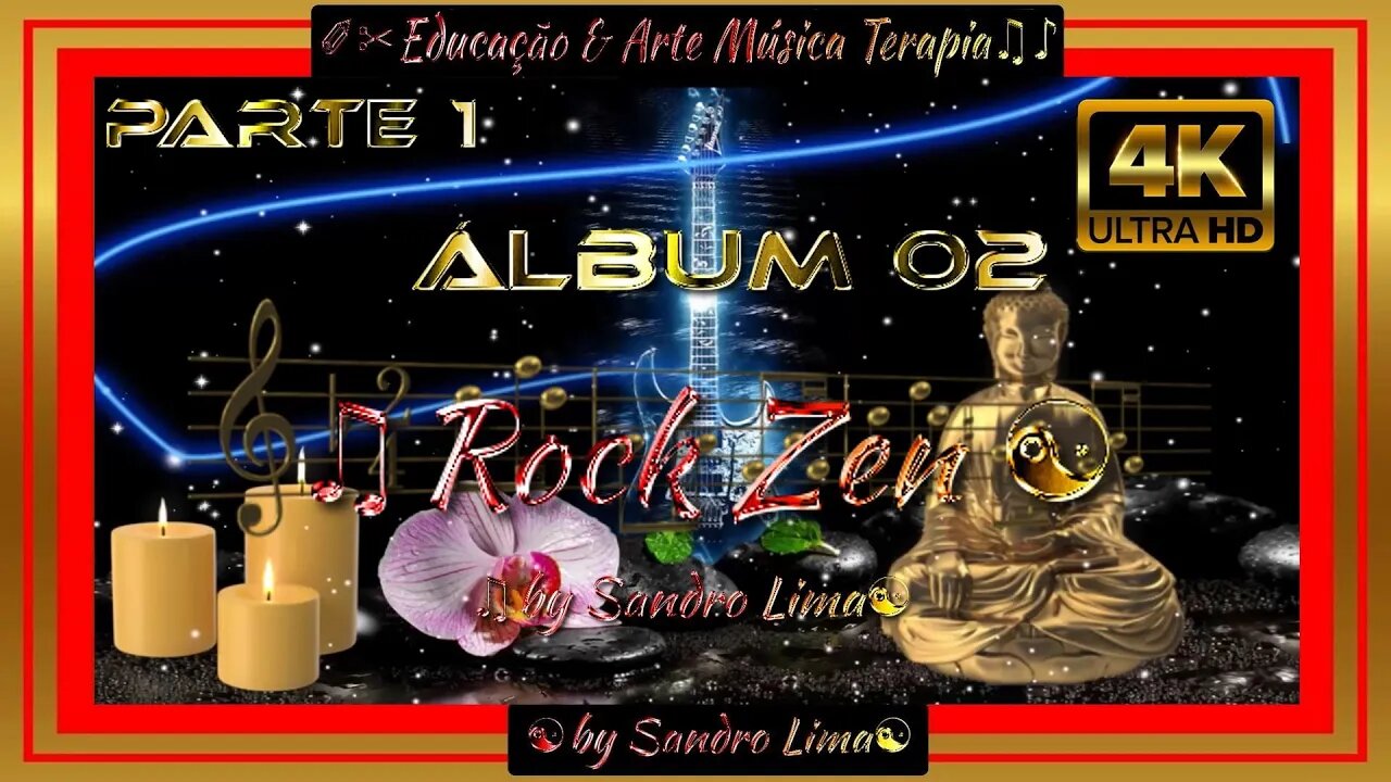 EDUCAÇÃO E ARTE MUSICA TERAPIA || Álbum 02 | "Rock Zen" by Sandro Lima | PARTE 1 de 3 | 2022