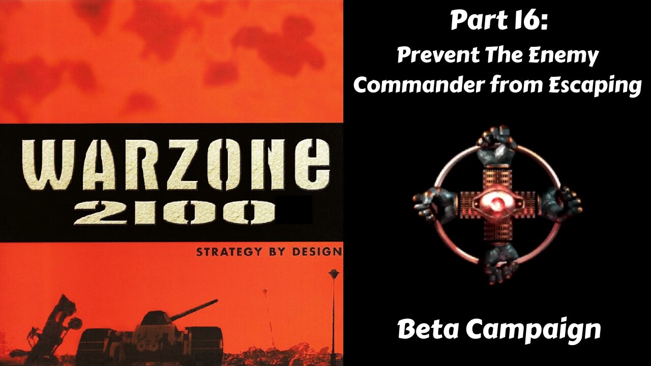 Warzone 2100 - Beta Campaign - Part 16: Prevent The Enemy Commander from Escaping