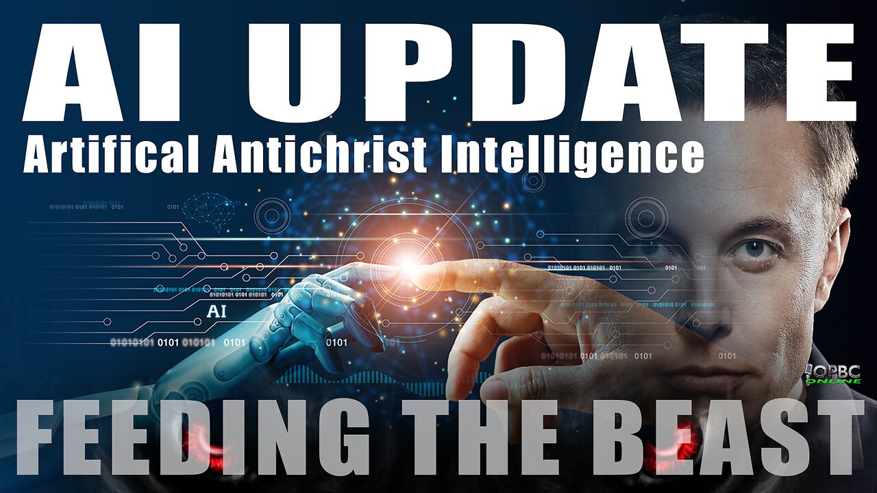 AI UPDATE: Antichrist Artificial Intelligence - Feeding the Beast