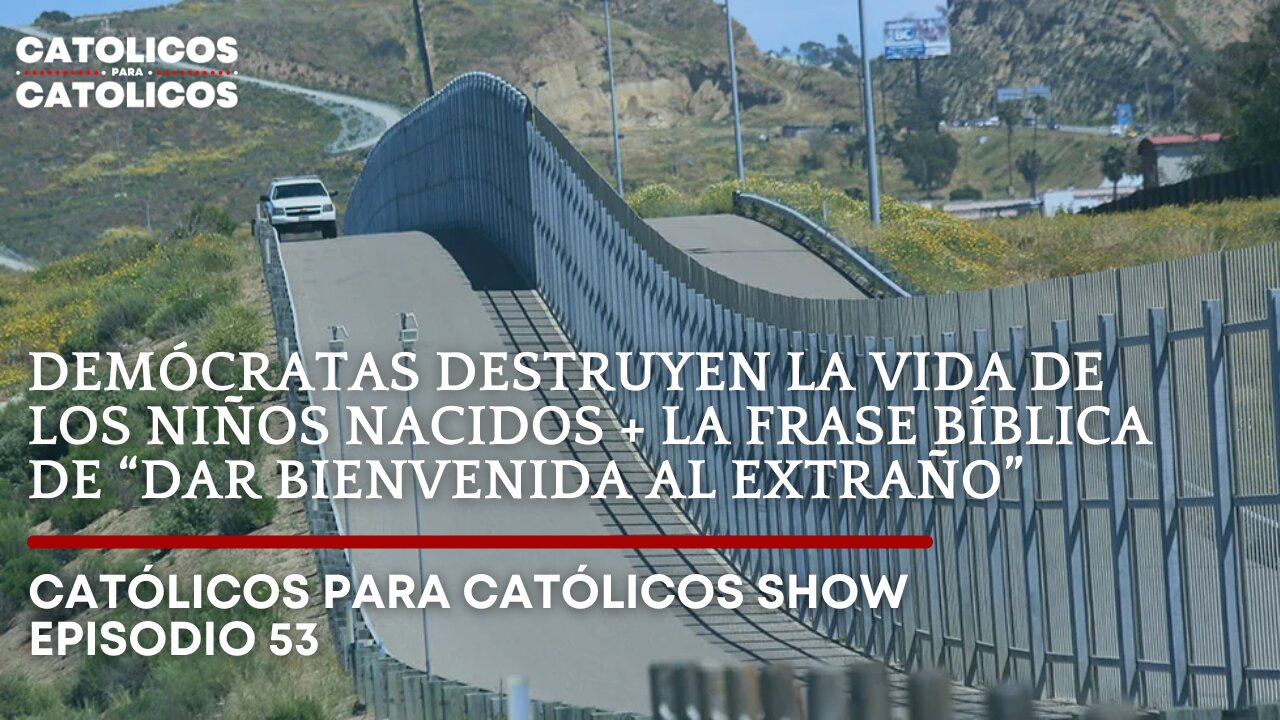 DEMÓCRATAS DESTRUYEN LA VIDA DE LOS NIÑOS NACIDOS + LA FRASE BÍBLICA DE “DAR BIENVENIDA AL EXTRAÑO”