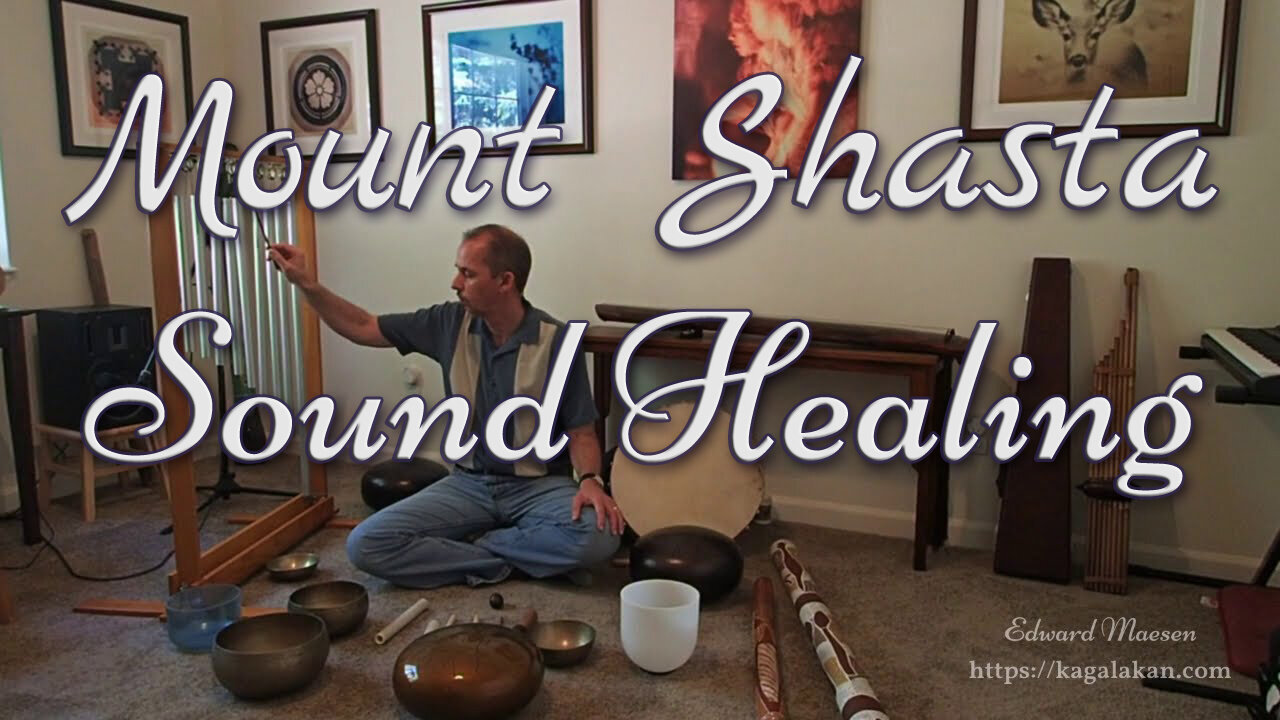 Mount Shasta Sound Healing ~ by Edward Maesen