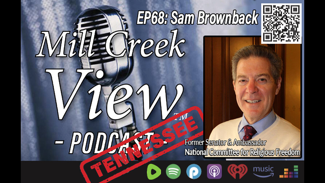 Mill Creek View Tennessee Podcast EP68 Ambassador Sam Brownback Interview & More 3 21 2023