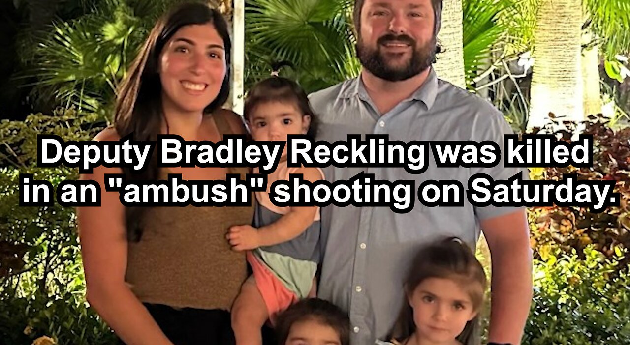 Deputy Bradley Reckling was killed in an "ambush" shooting on Saturday.