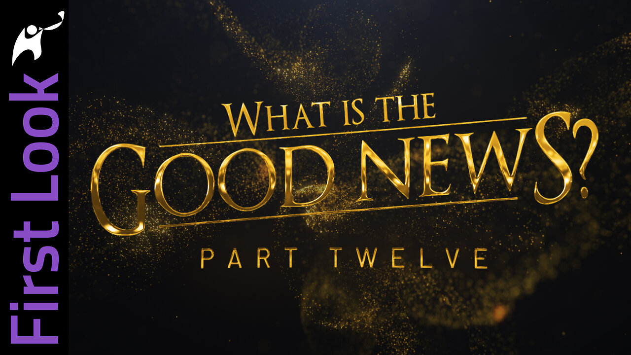 First Look | What Is the Good News? | Part 12