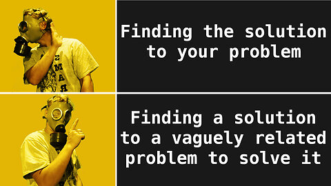 Solving your Problem with Unrelated Solutions, The XY Problem