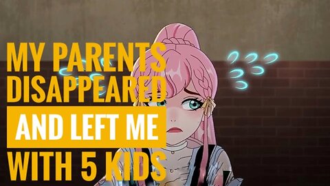 My Parents Disappeared And Left Me With 5 kids