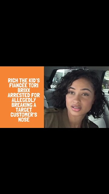 Rich The Kid’s Fiancée Tori Brixx Arrested for Allegedly Breaking A Target Customer's Nose
