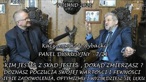 PANEL DYSKUSYJNY KACZOROWSKI & RYBACKI PT "KIM JESTEŚ, SKĄD JESTEŚ, DOKĄD ZMIERZASZ?" DOZNASZ POCZUCIA SWOJEJ WARTOŚCI I PEWNOŚCI SIEBIE ZADOWOLENIA,OPTYMIZMU I WYZBĘDZIESZ SIĘ LĘKU