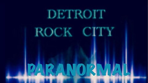 DETROIT ROCK CITY PARANORMAL FROM DETROIT MICHIGAN