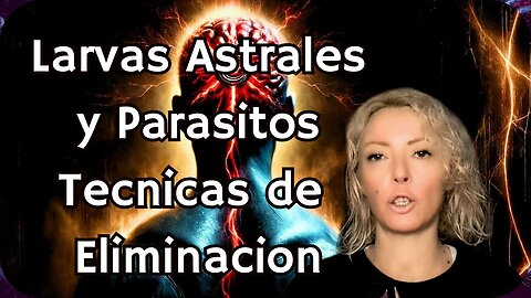 Elimina Larvas Astrales y Parasitos