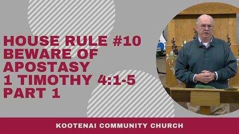 House Rule #10 Beware of Apostasy (1 Timothy 4:1-5) Part 1